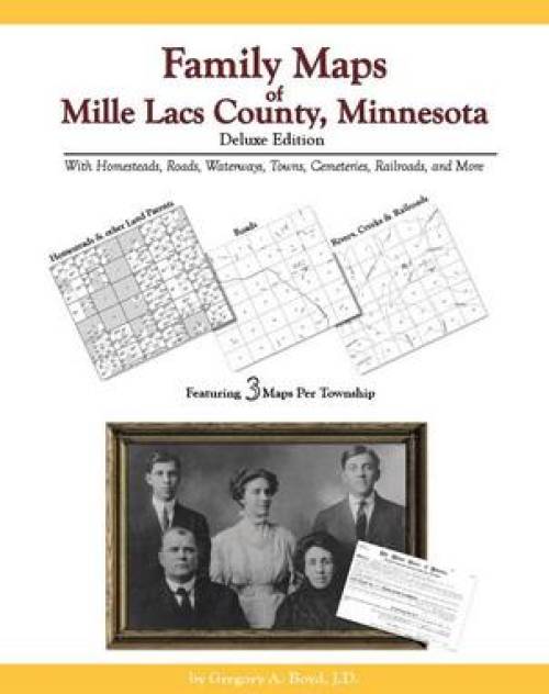 Family Maps of Mille Lacs County, Minnesota, Deluxe Edition by Gregory Boyd