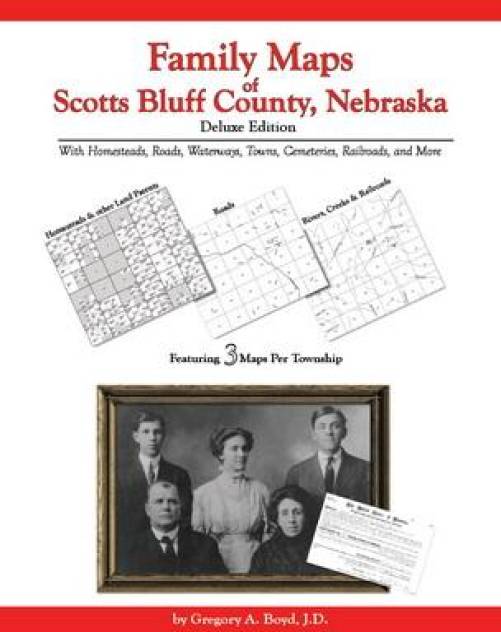 Family Maps of Scotts Bluff County, Nebraska Deluxe Edition by Gregory Boyd