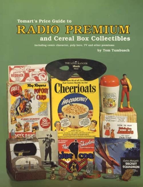 Tomart's Price Guide to Radio Premium & Cereal Box Collectibles by Tom Tumbusch