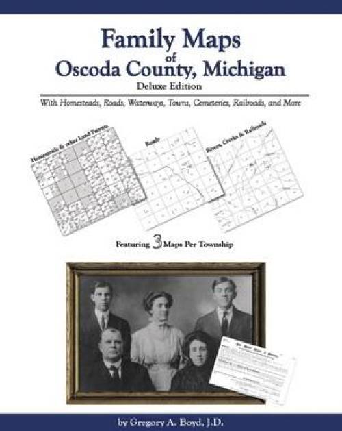 Family Maps of Oscoda County, Michigan, Deluxe Edition by Gregory Boyd