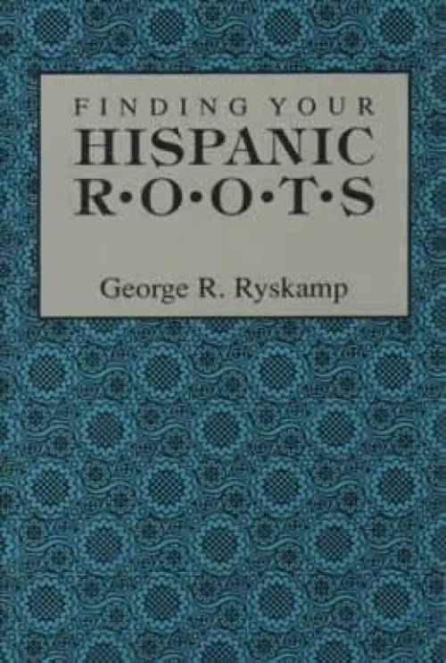 Finding Your Hispanic Roots by George Ryskamp