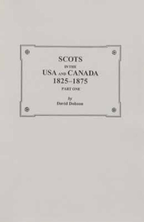 Scots in the USA and Canada 1825-1875 Part 1 by David Dobson