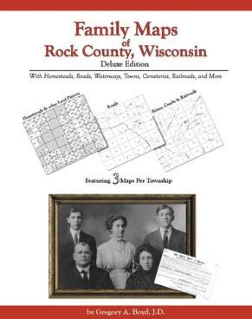 Family Maps of Rock County, Wisconsin, Deluxe Edition by Gregory Boyd