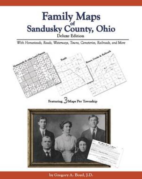 Family Maps of Sandusky County, Ohio Deluxe Edition by Gregory Boyd
