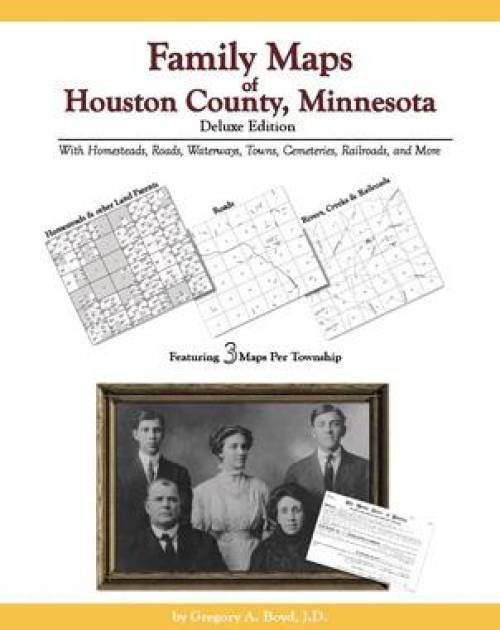 Family Maps of Houston County, Minnesota Deluxe Edition by Gregory Boyd