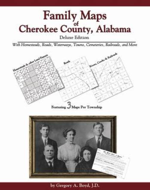 Family Maps of Cherokee County, Alabama Deluxe Edition by Gregory Boyd