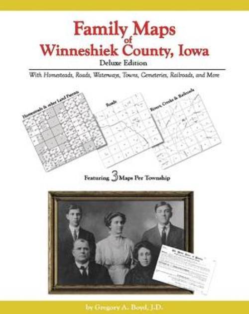 Family Maps of Winneshiek County, Iowa, Deluxe Edition by Gregory Boyd