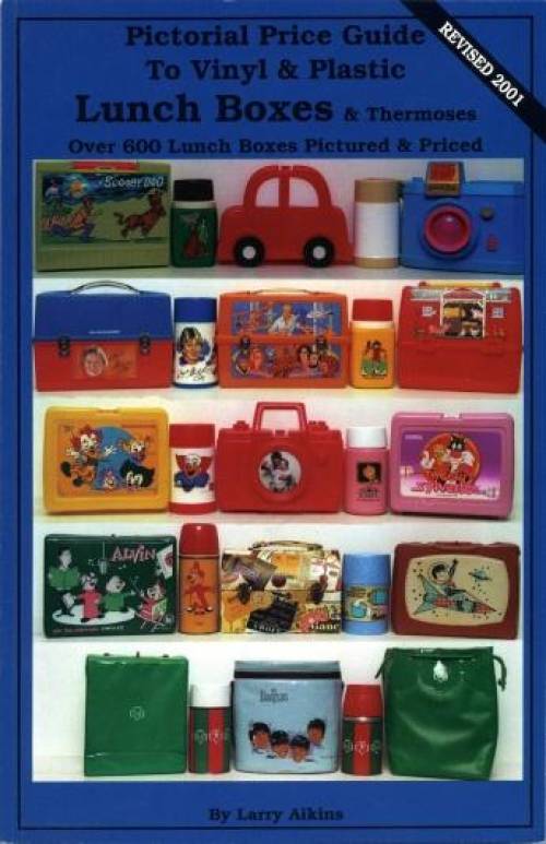 Pictorial Price Guide to Vinyl & Plastic Lunch Boxes & Thermoses by Larry Aikins