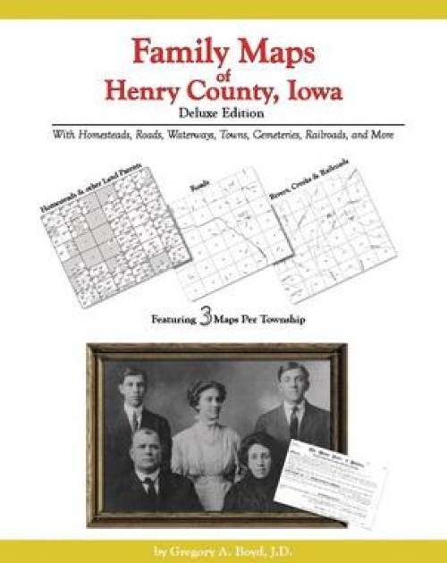 Family Maps of Henry County, Iowa, Deluxe Edition by Gregory Boyd