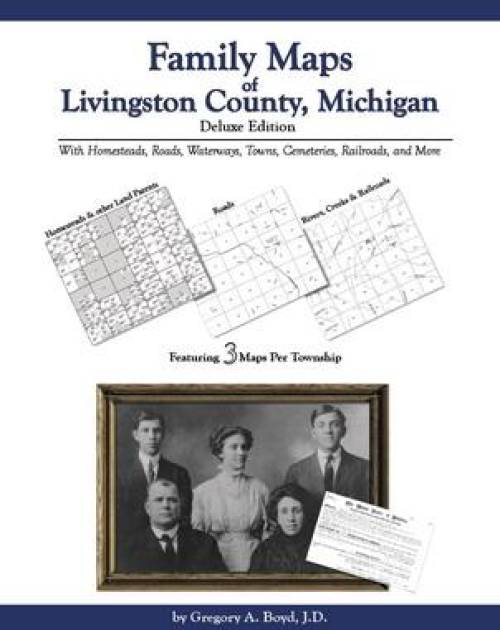 Family Maps of Livingston County, Michigan, Deluxe Edition by Gregory Boyd