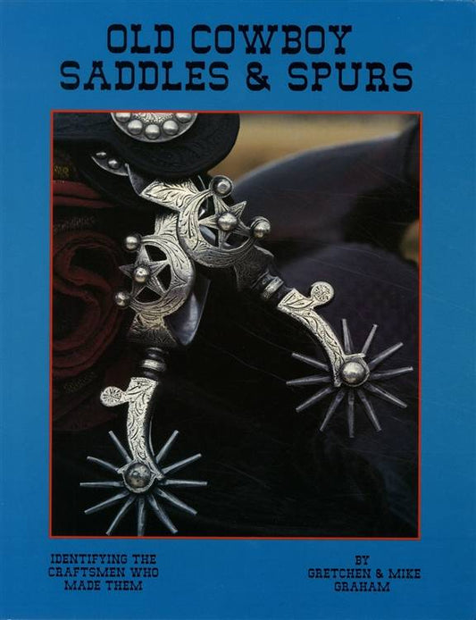 Old Cowboy Saddles & Spurs by Gretchen & Mike Graham