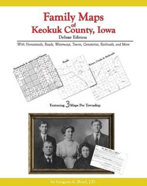 Family Maps of Keokuk County, Iowa, Deluxe Edition by Gregory Boyd