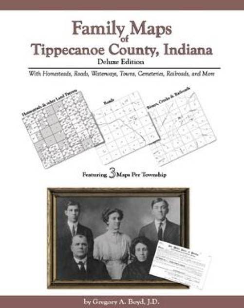 Family Maps of Tippecanoe County, Indiana, Deluxe Edition by Gregory Boyd