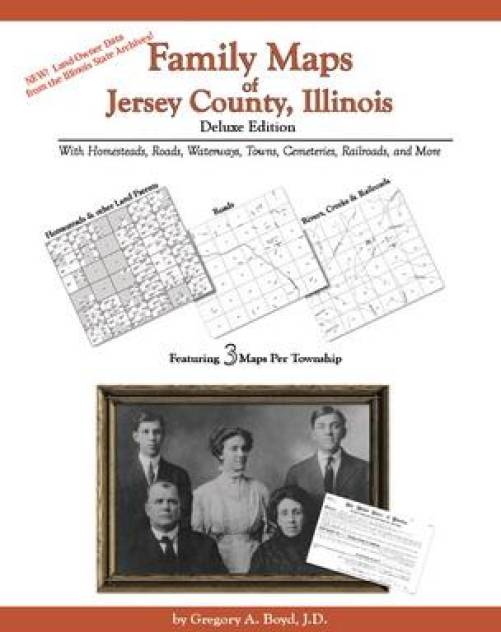 Family Maps of Jersey County, Illinois, Deluxe Edition by Gregory Boyd
