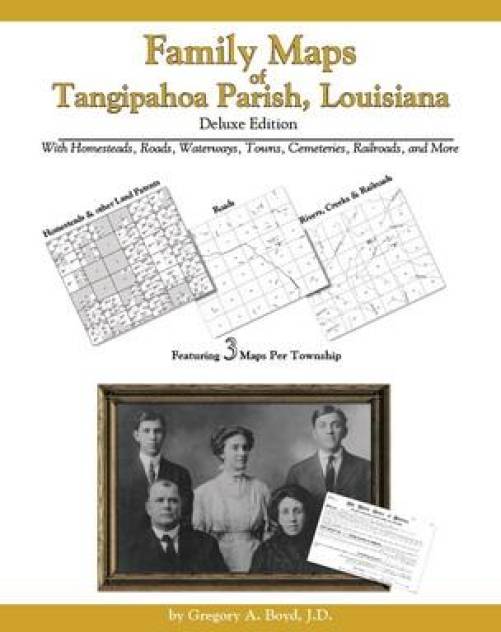 Family Maps of Tangipahoa Parish, Louisiana, Deluxe Edition by Gregory Boyd