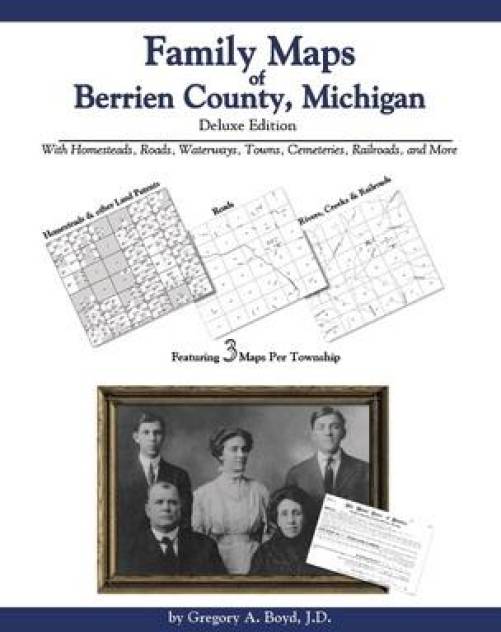 Family Maps of Berrien County, Michigan, Deluxe Edition by Gregory Boyd