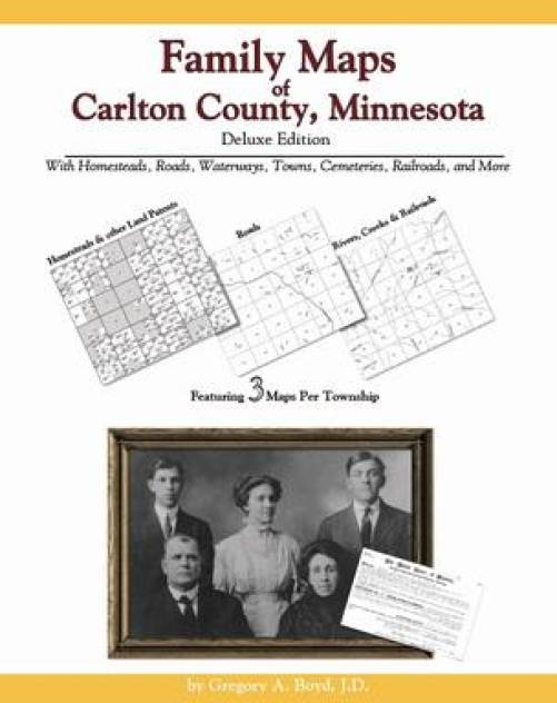 Family Maps of Carlton County, Minnesota, Deluxe Edition by Gregory Boyd