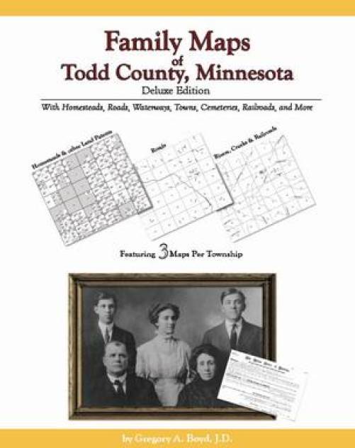 Family Maps of Todd County, Minnesota, Deluxe Edition by Gregory Boyd