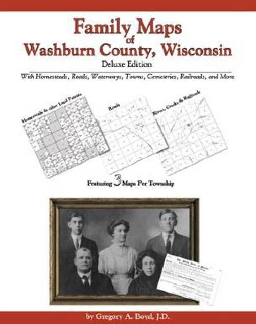 Family Maps of Washburn County, Wisconsin, Deluxe Edition by Gregory Boyd