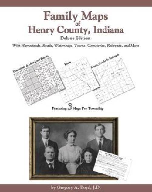 Family Maps of Henry County, Indiana, Deluxe Edition by Gregory Boyd