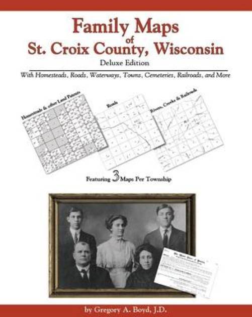 Family Maps of St. Croix County, Wisconsin Deluxe Edition by Gregory Boyd