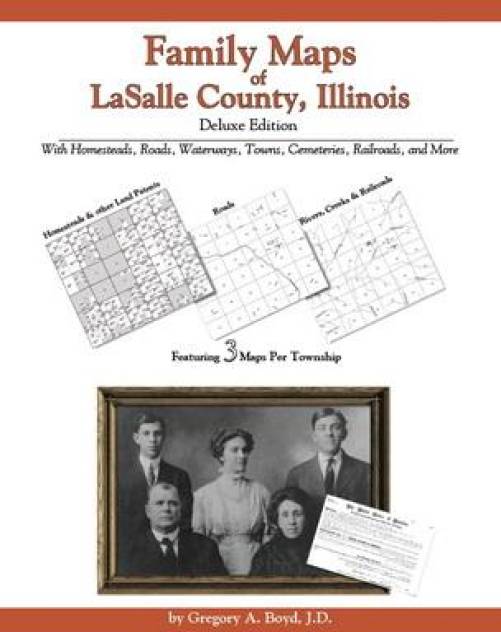 Family Maps of LaSalle County, Illinois, Deluxe Edition by Gregory Boyd