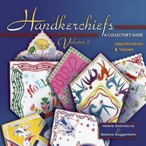Handkerchiefs: A Collector's Guide, Volume 2 by Helene Guarnaccia, Barbara Guggenheim