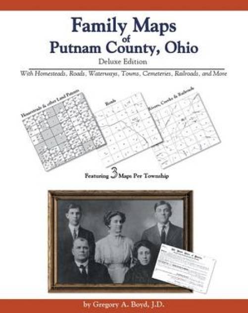 Family Maps of Putnam County, Ohio Deluxe Edition by Gregory Boyd