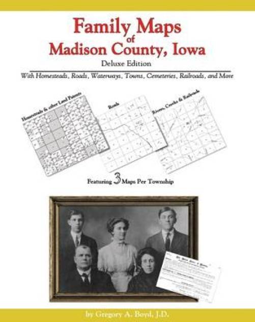 Family Maps of Madison County, Iowa, Deluxe Edition by Gregory Boyd