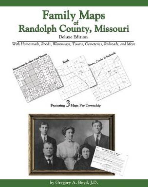Family Maps of Randolph County, Missouri Deluxe Edition by Gregory Boyd