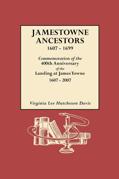 Jamestowne Ancestors 1607-1699 by Virginia Lee Hutcheson Davis