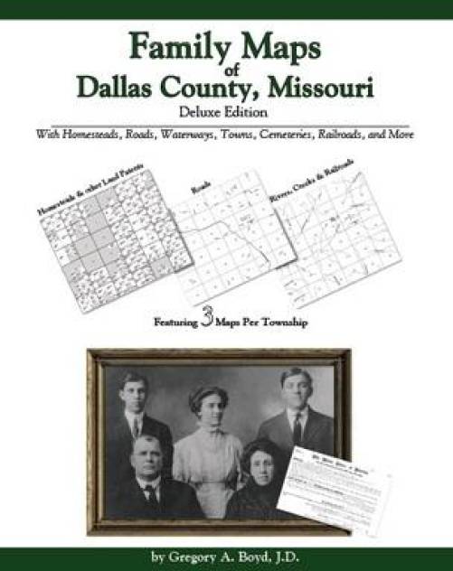 Family Maps of Dallas County, Missouri, Deluxe Edition by Gregory Boyd