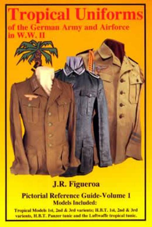 Tropical Uniforms of the German Army WWII Vol 1 by JR Figueroa