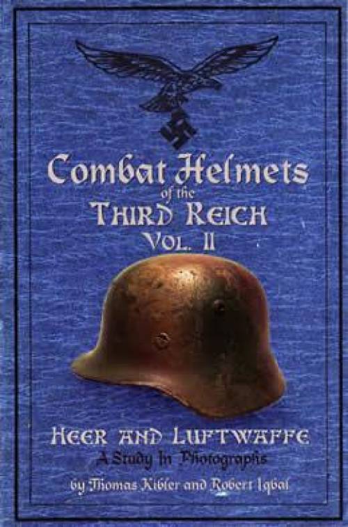Combat Helmets of the Third Reich Volume 2 by Kibler & Iqbal