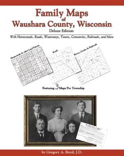 Family Maps of Waushara County, Wisconsin, Deluxe Edition by Gregory Boyd