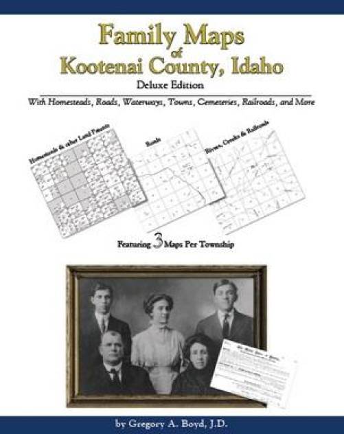 Family Maps of Kootenai County, Idaho, Deluxe Edition by Gregory Boyd