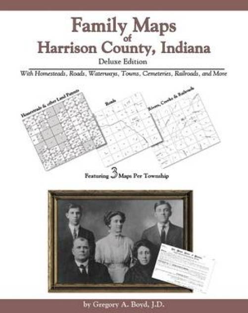 Family Maps of Harrison County, Indiana, Deluxe Edition by Gregory Boyd