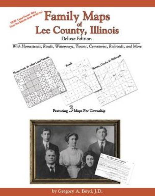 Family Maps of Lee County, Illinois, Deluxe Edition by Gregory Boyd