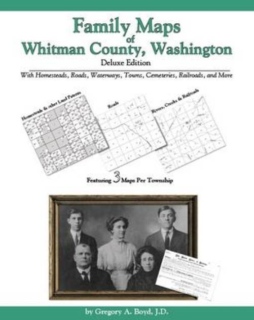 Family Maps of Whitman County, Washington, Deluxe Edition by Gregory Boyd