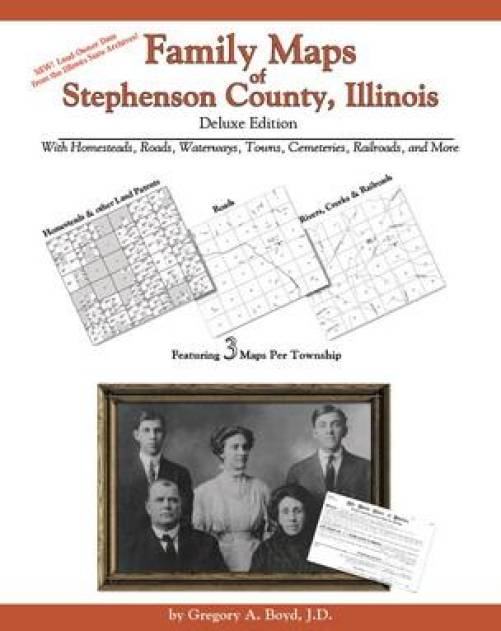 Family Maps of Stephenson County, Illinois, Deluxe Edition by Gregory Boyd