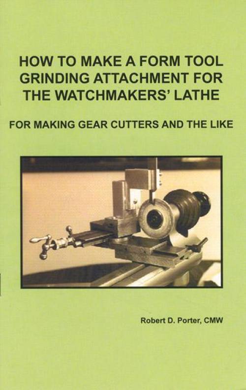 How to Make a Form Tool Grinding Attachment for the Watchmakers' Lathe by Robert Porter