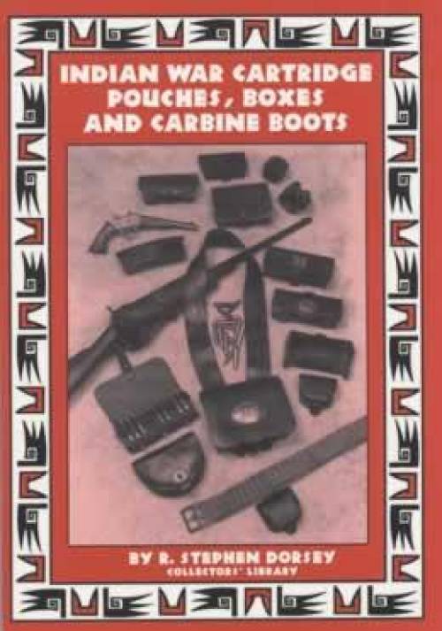 Indian War Cartridge Pouches, Boxes, Carbine Boots by R Stephen Dorsey