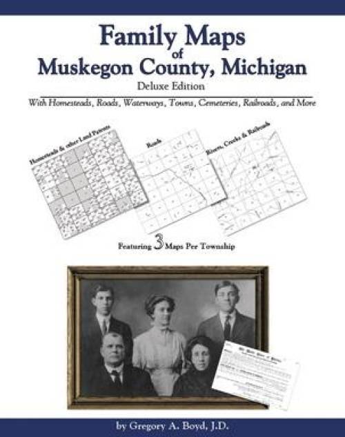 Family Maps of Muskegon County, Michigan, Deluxe Edition by Gregory Boyd
