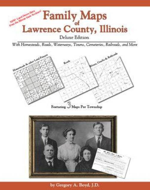 Family Maps of Lawrence County, Illinois, Deluxe Edition by Gregory Boyd