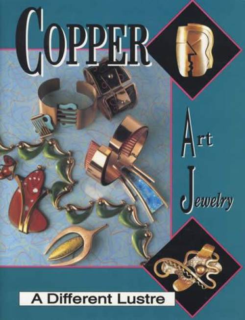 Copper Art Jewelry: A Different Luster by Matthew Burkholz, Linda Lichtenberg Kaplan