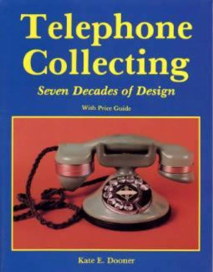 Telephone Collecting: Seven Decades of Design by Kate Dooner