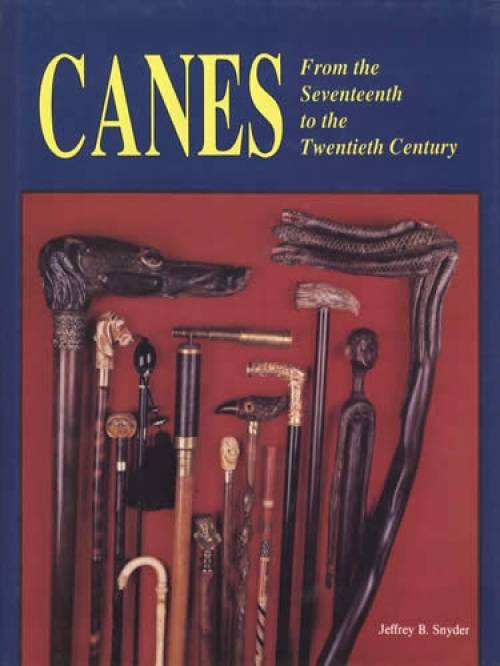 Canes From the 17th to the 20th Century (Antique Walking Sticks) by Jeffrey B. Snyder