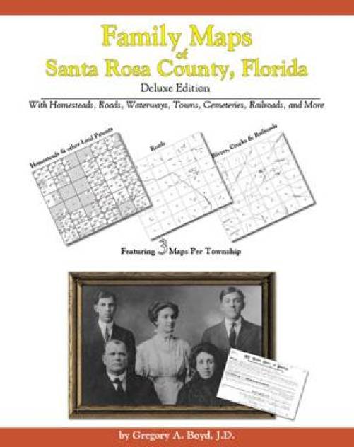 Family Maps of Santa Rosa County, Florida, Deluxe Edition by Gregory Boyd