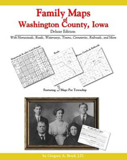 Family Maps of Washington County, Iowa, Deluxe Edition by Gregory Boyd