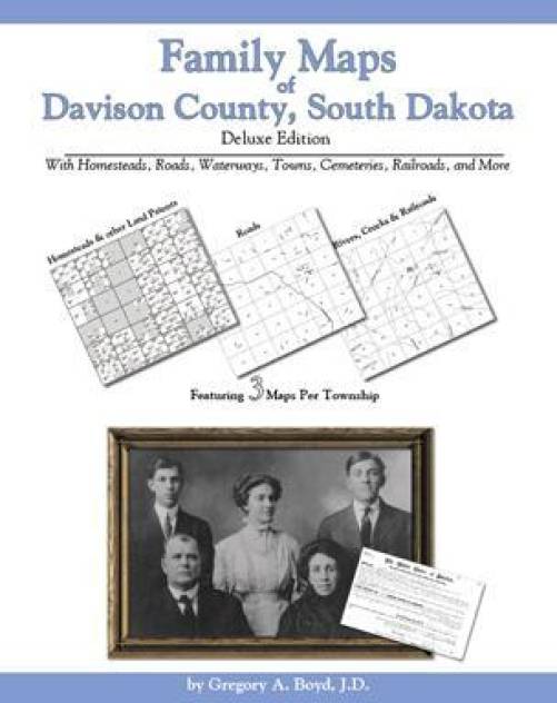 Family Maps of Davison County, South Dakota, Deluxe Edition by Gregory Boyd